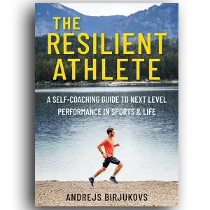 The Resilient Athlete: A Self-Coaching Guide To Next Level Performance In Sports & Life